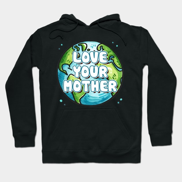 Love Your Mother Hoodie by MZeeDesigns